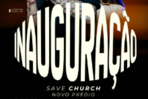 Save Church inaugura novo prédio e inicia um novo tempo de fé, crescimento e avivamento espiritual